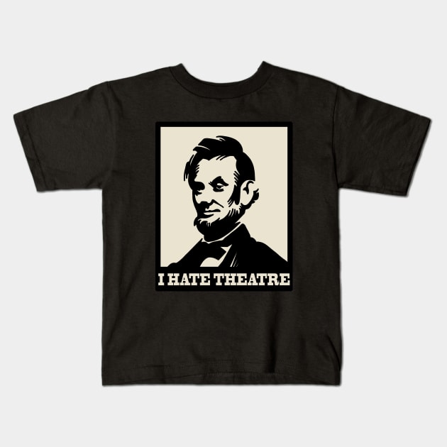 The Lincoln - I hate theatre Kids T-Shirt by valentinahramov